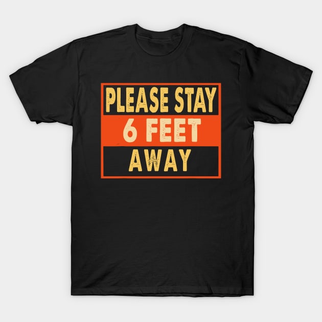 Please Stay 6 Feet Away Social Distancing T-Shirt by KiraT